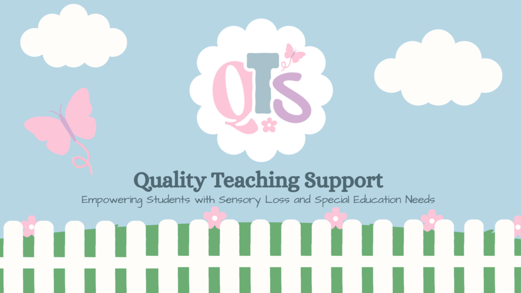 Capital letters QTS in a circle cloud on a sky blue background with two other white puffy clouds. Title under that says Quality Teaching Support with the subheading empowering students with sensory loss and special education needs. Other elements on the landscape scene include a pink butterfly fluttering over a white picket fence in front of green grass and five pink daisy-like flowers. 